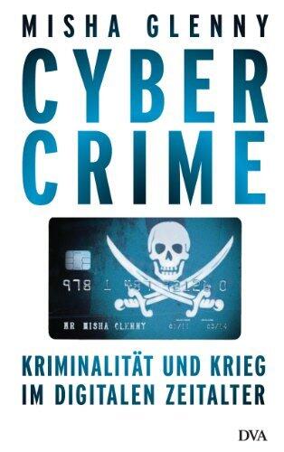 CyberCrime: Kriminalität und Krieg im digitalen Zeitalter
