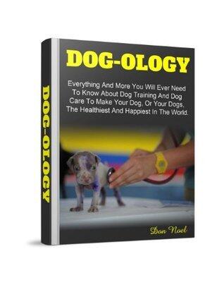 DOG-OLOGY: Everything And More You Will Ever Need To Know About Dog Training, Dog Adoption, And Dog Care To Make Your Dog, Or Your Dogs, The Healthiest And Happiest In The World.