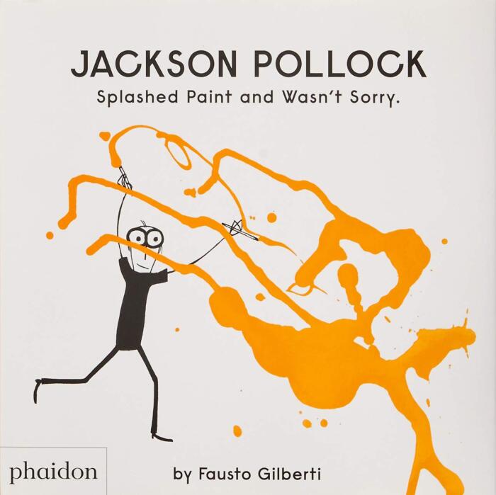 Jackson Pollock Splashed Paint and Wasn't Sorry.