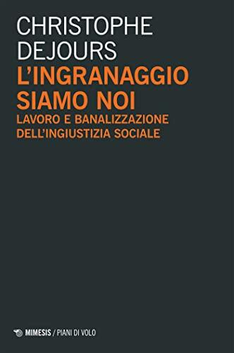 L’ingranaggio siamo noi: Lavoro e banalizzazione dell’ingiustizia sociale