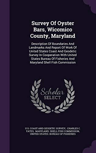 Survey Of Oyster Bars, Wicomico County, Maryland: Description Of Boundaries And Landmarks And Report Of Work Of United States Coast And Geodetic ... Fisheries And Maryland Shell Fish Commission