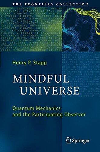 Mindful Universe: Quantum Mechanics and the Participating Observer (The Frontiers Collection)