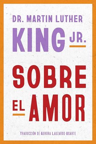 Dr. Martin Luther King Jr. on Love Sobre el amor
