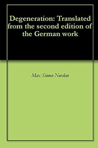 Degeneration: Translated from the second edition of the German work