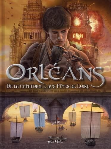 Orléans Tome 2 - De la Cathédrale aux Fêtes de Loire