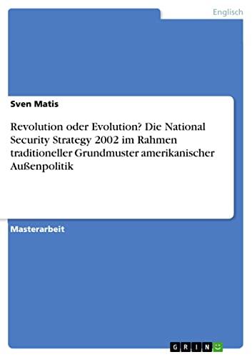 Revolution oder Evolution?: Die National Security Strategy 2002 im Rahmen Traditioneller Grundmuster Amerikanischer Außenpolitik