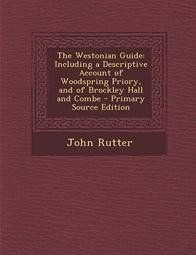 The Westonian Guide: Including a Descriptive Account of Woodspring Priory, and of Brockley Hall and Combe - Primary Source Edition