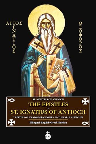 The Epistles of St. Ignatius of Antioch: 7 Letters of an Apostolic Father to the Early Churches