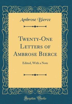 Twenty-One Letters of Ambrose Bierce: Edited, With a Note