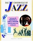 The Chronicle of Jazz: Year-by-year, the Personalities, the Stories, the Innovations Behind This Century's Most Exciting Music.