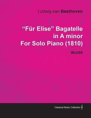Für Elise - Bagatelle No. 25 in A Minor - WoO 59, Bia 515 - For Solo Piano: With a Biography by Joseph Otten