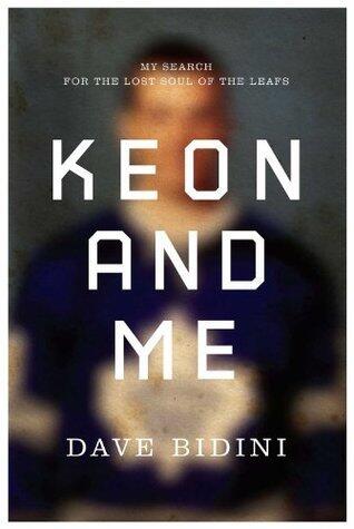 Keon and Me: My Search For The Lost Soul Of The Leafs