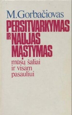 Persitvarkymas ir naujas mąstymas mūsų šaliai ir visam pasauliui