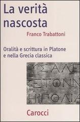La Verità Nascosta (Oralità e Scrittura in Platone e Nella Grecia Classica)