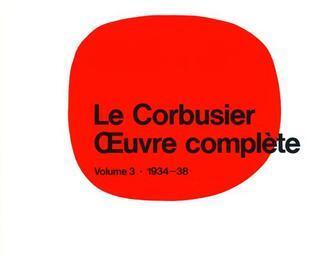 Le Corbusier - Œuvre Complete: Volume 3: 1934-1938