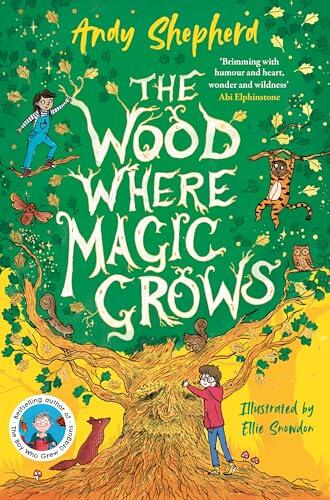 The Wood Where Magic Grows: an enchanting new series from the bestselling author of The Boy Who Grew Dragons