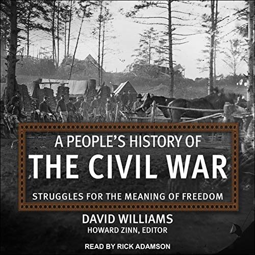 A Peoples History of the Civil War: Struggles for the Meaning of Freedom
