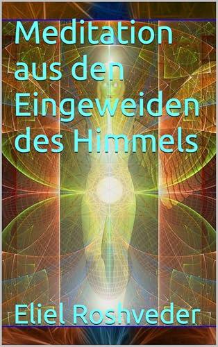 Meditation aus den Eingeweiden des Himmels (Kabbala, Parallelwelten und Horrorgeschichten 8)