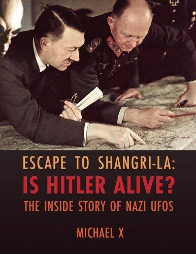 Escape to Shangri-La: Is Hitler Still Alive? The Inside Story of Nazi UFOs