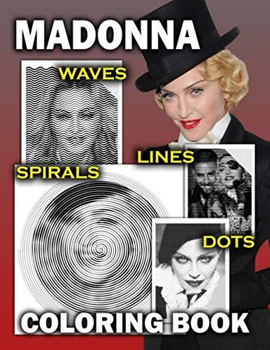 Madonna Dots Lines Spirals Waves Coloring Book: An Amazing Dots Lines Spirals Waves Coloring Book For All Madonna Fans. Easy To Use To Color Your Favorite Celebrity To Relax And Relieve Stress