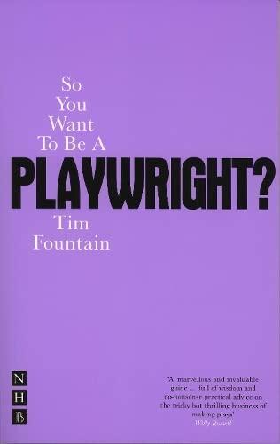 So You Want to Be a Playwright?: How to Write a Play and Get It Produced