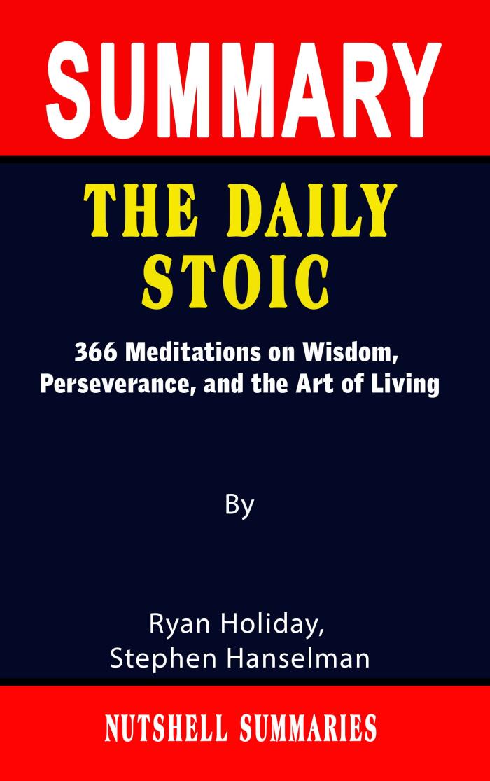 Summary of the Daily Stoic: 366 Meditations on Wisdom, Perseverance, and the Art of Living