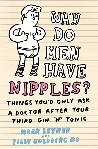 Why Do Men Have Nipples?: Things You'd Only Ask a Doctor After Your Third Gin and Tonic