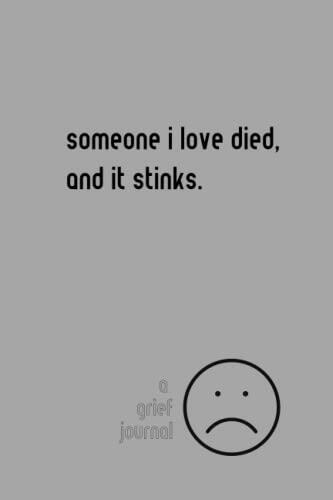 Someone I Love Died, and It Stinks.: A Grief Journal