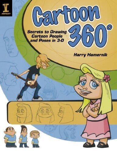 Cartoon 360 Degrees: Secrets to Drawing Cartoon People and Poses in 3-D