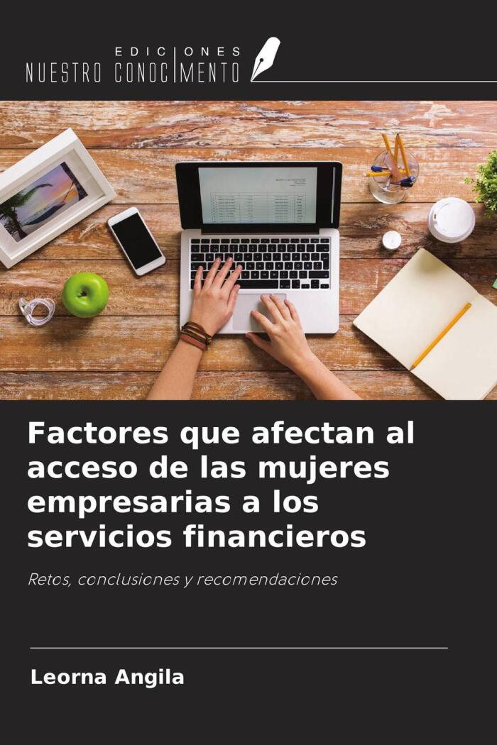 Factores que Afectan al Acceso de las Mujeres Empresarias a los Servicios Financieros: Retos, Conclusiones y Recomendaciones