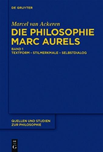 Die Philosophie Marc Aurels: Band 1: Textform - Stilmerkmale - Selbstdialog. Band 2: Themen - Begriffe - Argumente (Quellen und Studien zur Philosophie 103)