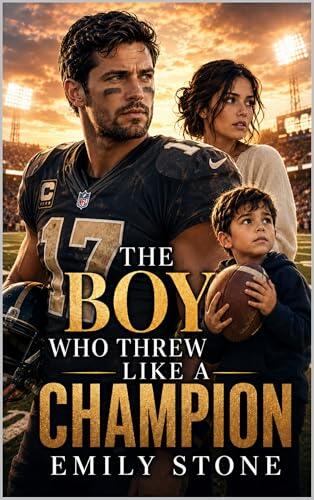 The Boy Who Threw Like a Champion: A Secret Son Sports Romance of Second Chances and Family Secrets