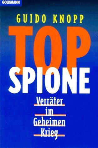 Top  Spione. Verräter im geheimen Krieg