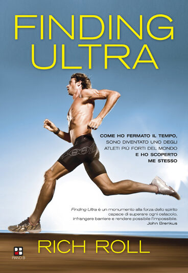 Finding Ultra. Come ho fermato il tempo, sono diventato uno degli atleti più forti del mondo e ho scoperto me stesso