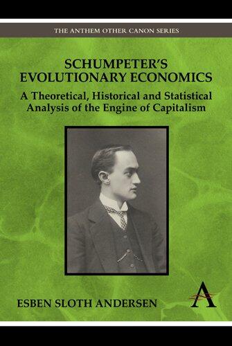 Schumpeter's Evolutionary Economics: A Theoretical, Historical and Statistical Analysis of the Engine of Capitalism
