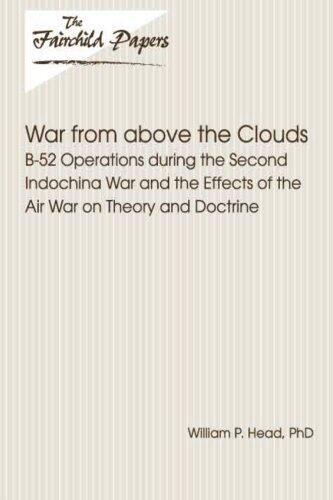 War from Above the Clouds: B-52 Operations During the Second Indochina War and the Effects of the Air War on Theory and Doctrine