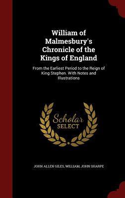 Chronicle of the Kings of England: From the Earliest Period to the Reign of King Stephen. with Notes and Illustrations