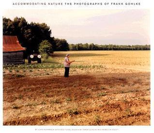 Accommodating Nature: The Photographs of Frank Gohlke