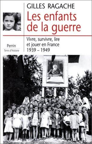 Les enfants de la guerre: Vivre, survivre, lire et jouer en France, 1939-1945 (Terre d'histoire)