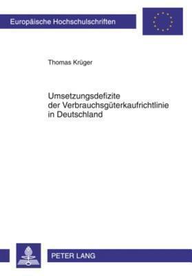 Umsetzungsdefizite der Verbrauchsgüterkaufrichtlinie in Deutschland (Europäische Hochschulschriften Recht)