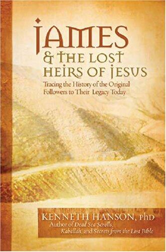 The Blood Kin of Jesus: Tracing the History of the Original Followers to Their Legacy Today