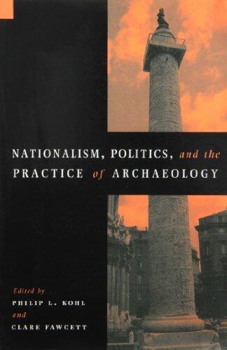 Nationalism, Politics and the Practice of Archaeology