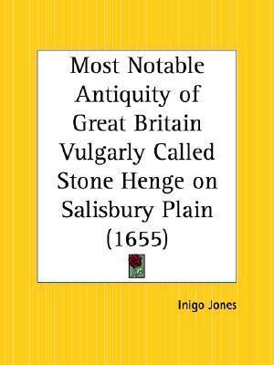 Most Notable Antiquity of Great Britain Vulgarly Called Stone Henge on Salisbury Plain