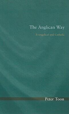 The Anglican Way: Evangelical and Catholic