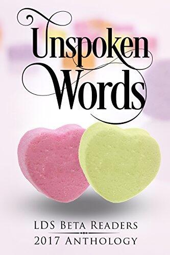 Unspoken Words: A Romance Compilation of Members of the LDS Beta Readers Group