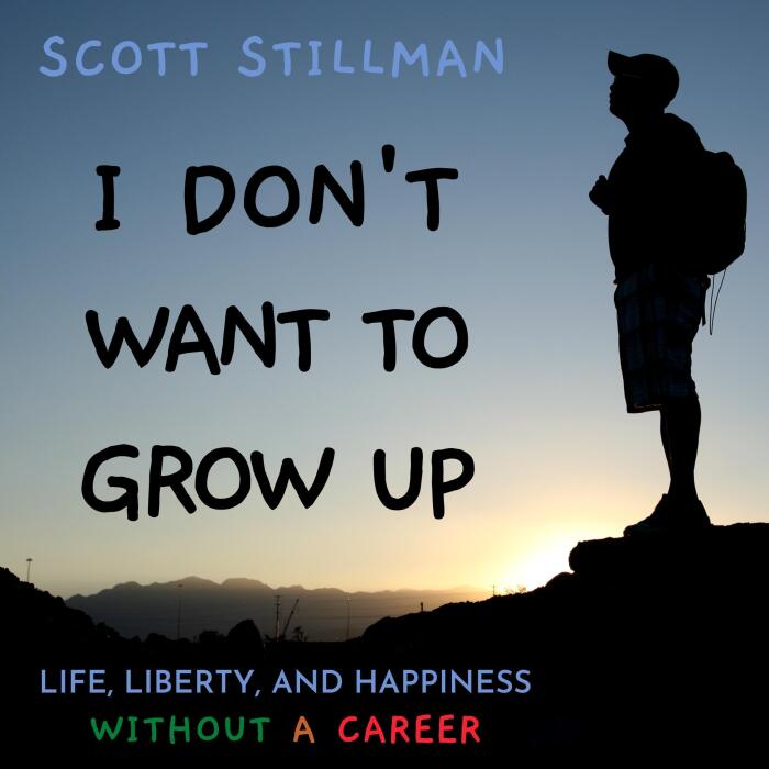 I Don't Want to Grow Up: Life, Liberty, and Happiness Without a Career: Nature Book Series, Book 3