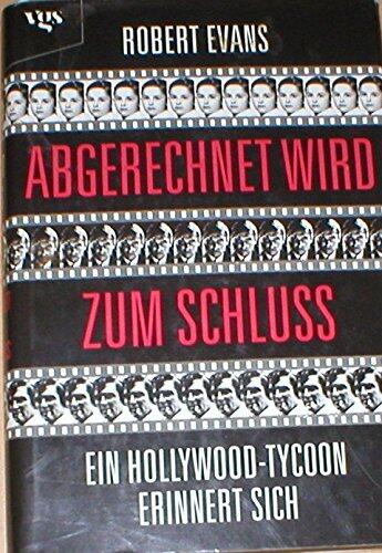 Abgerechnet wird zum Schluß. Ein Hollywood-Tycoon erinnert sich