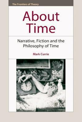 About Time: Narrative, Fiction and the Philosophy of Time