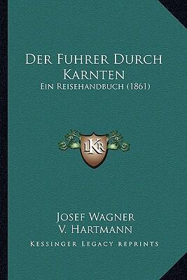 Der Führer durch Kärnten: Ein Reisehandbuch