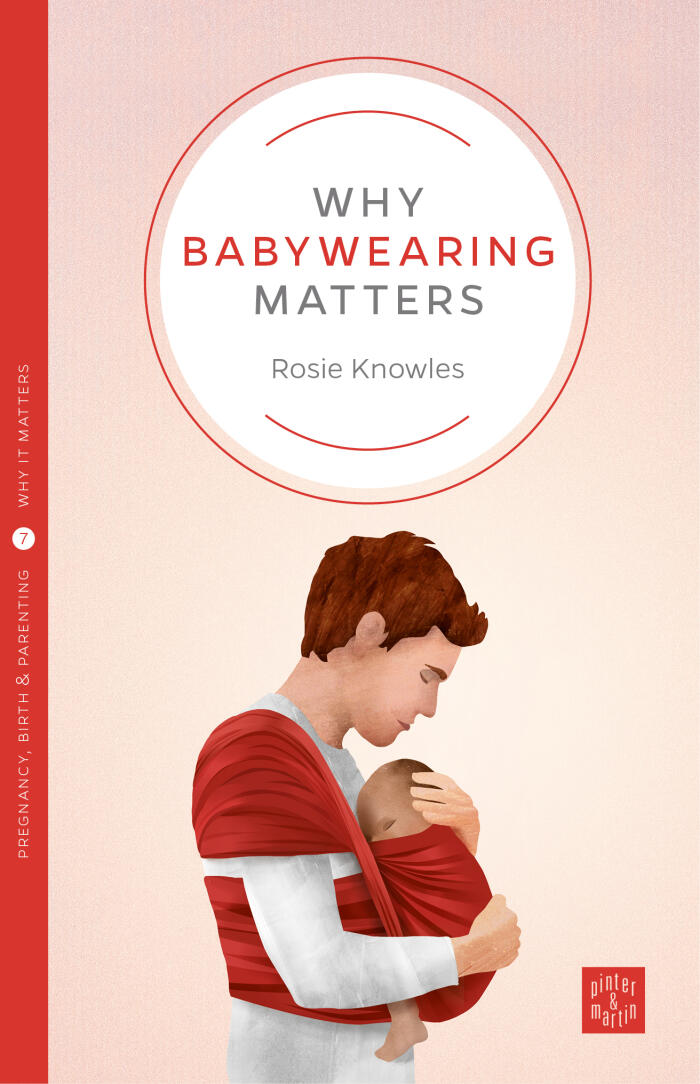 Why Babywearing Matters (Pinter & Martin Why It Matters, 5)